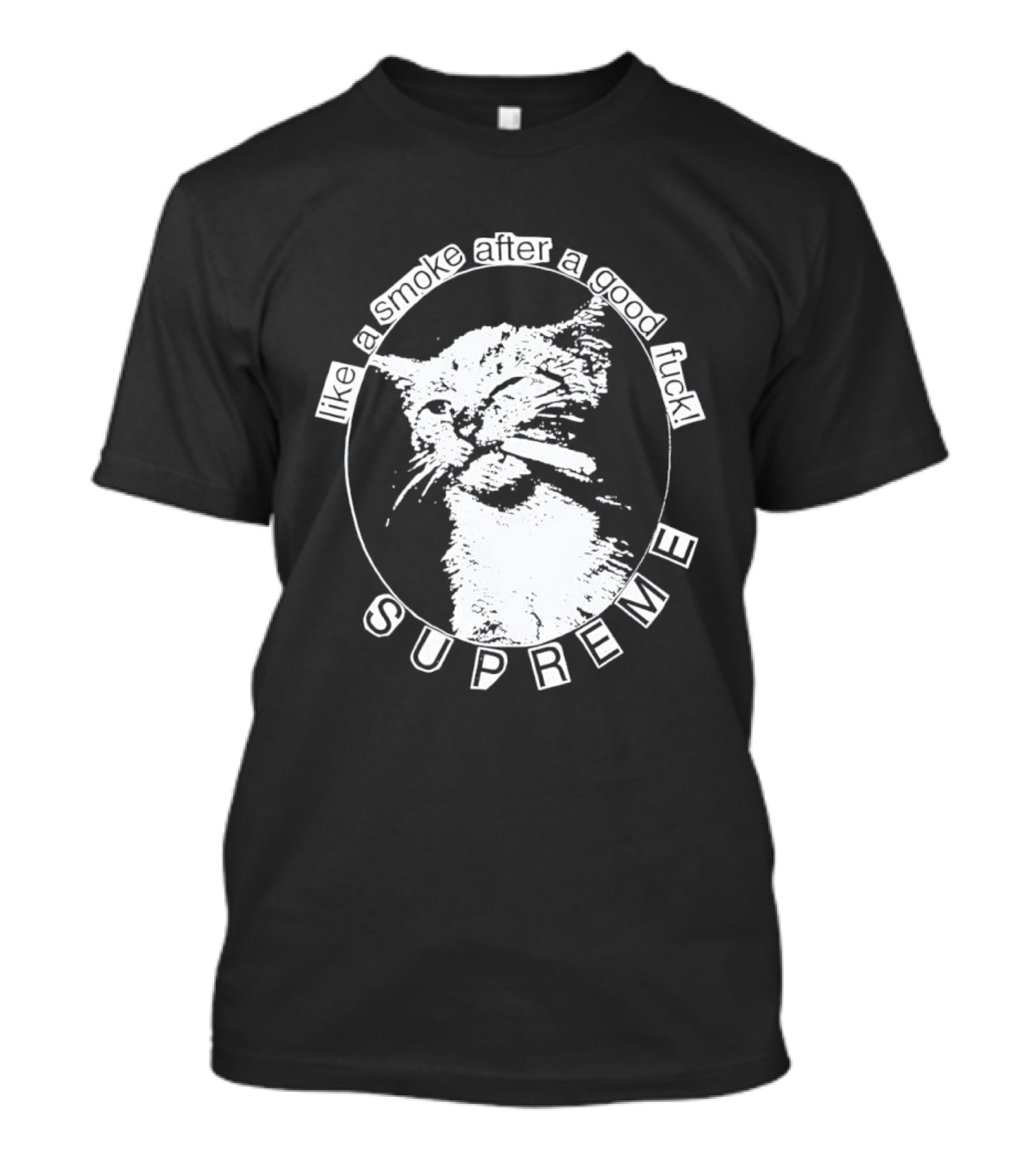 Cat Like A Smoke After A Good Fuck SUPREME T-Shirt