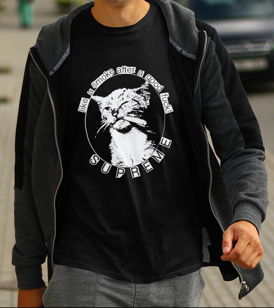 Cat Like A Smoke After A Good Fuck SUPREME T-Shirt