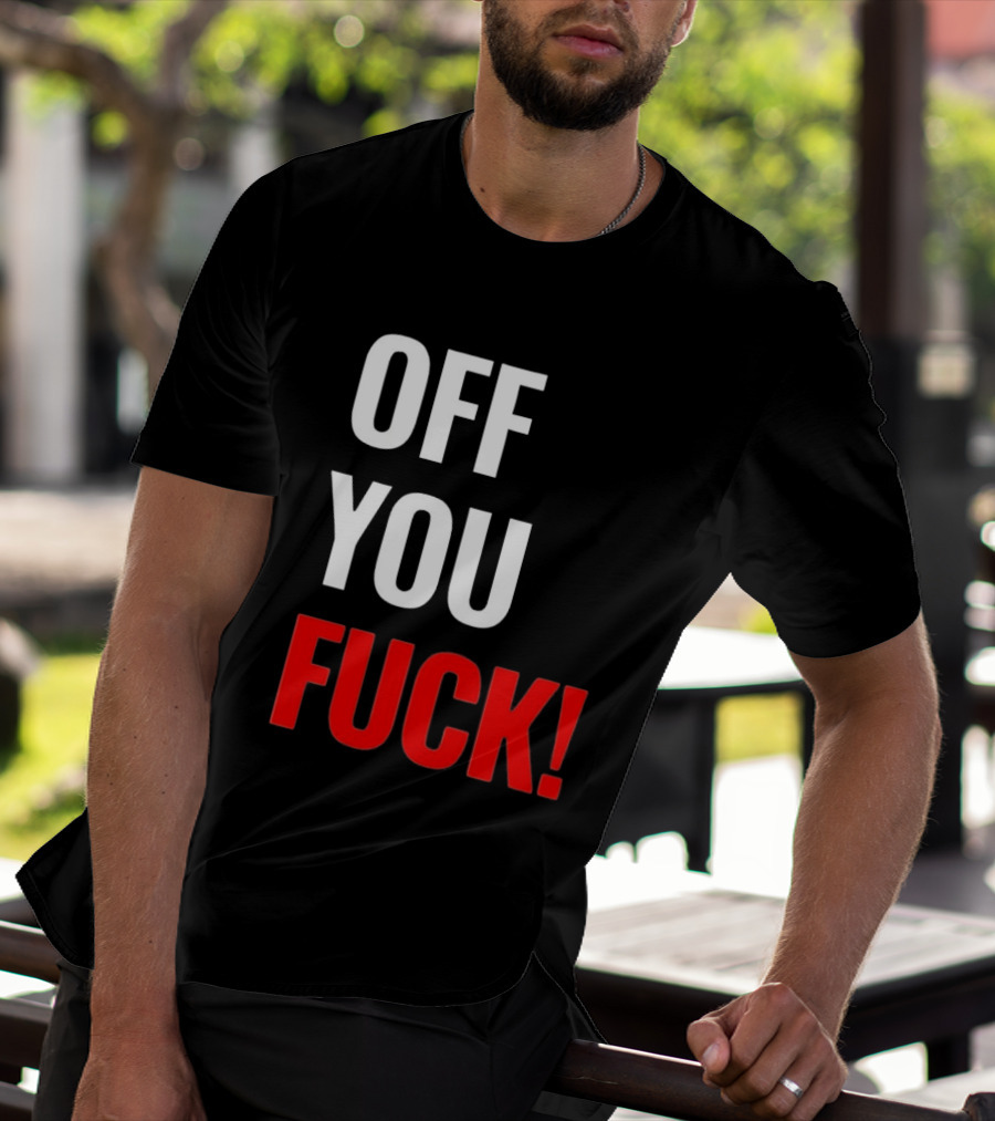 Off You Fuck T-Shirt