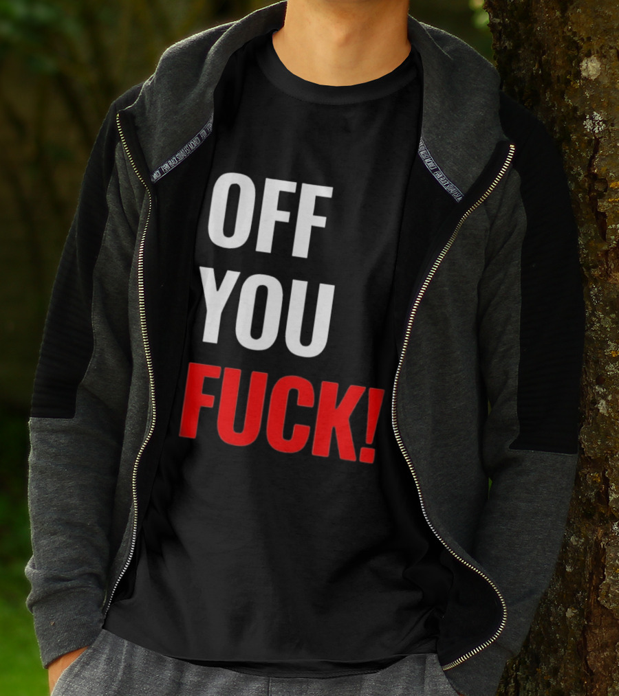Off You Fuck T-Shirt