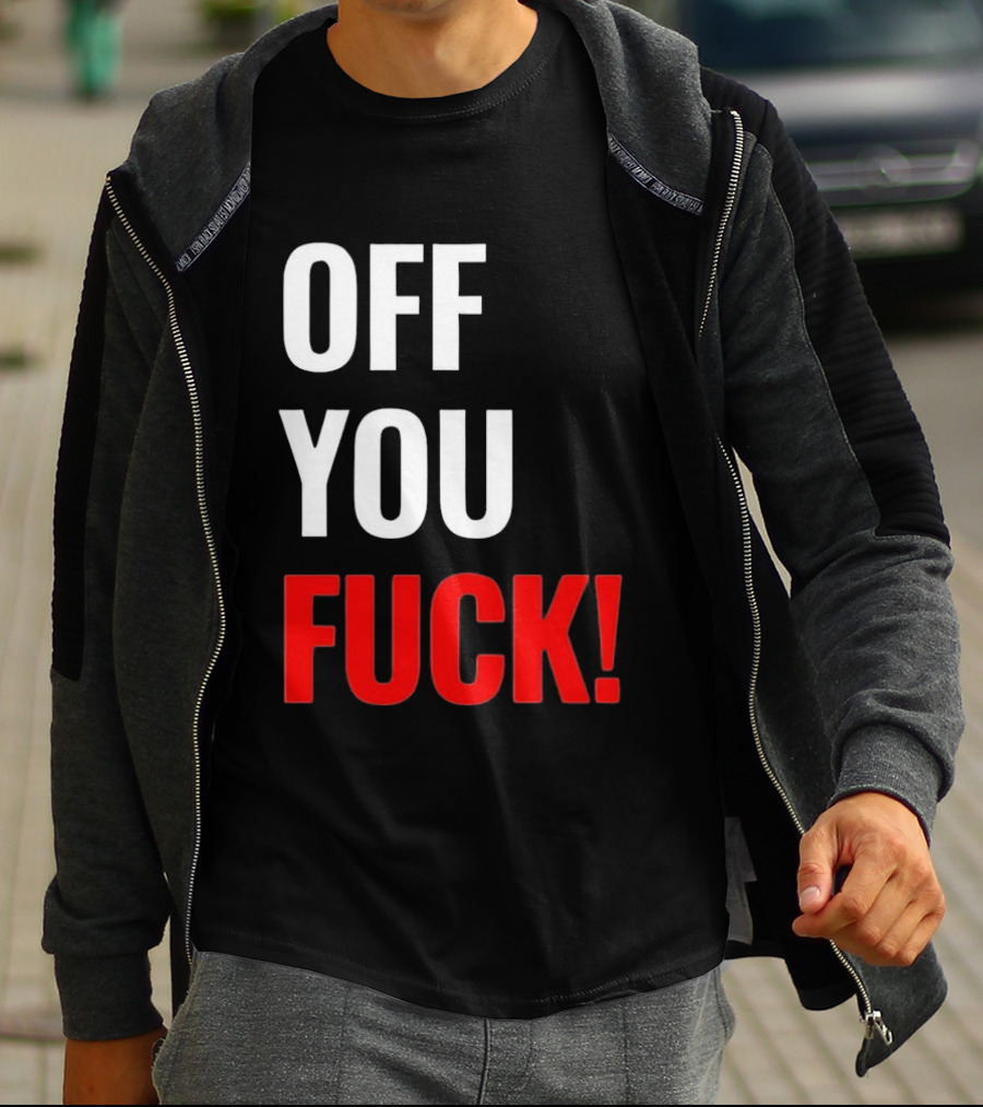 Off You Fuck T-Shirt