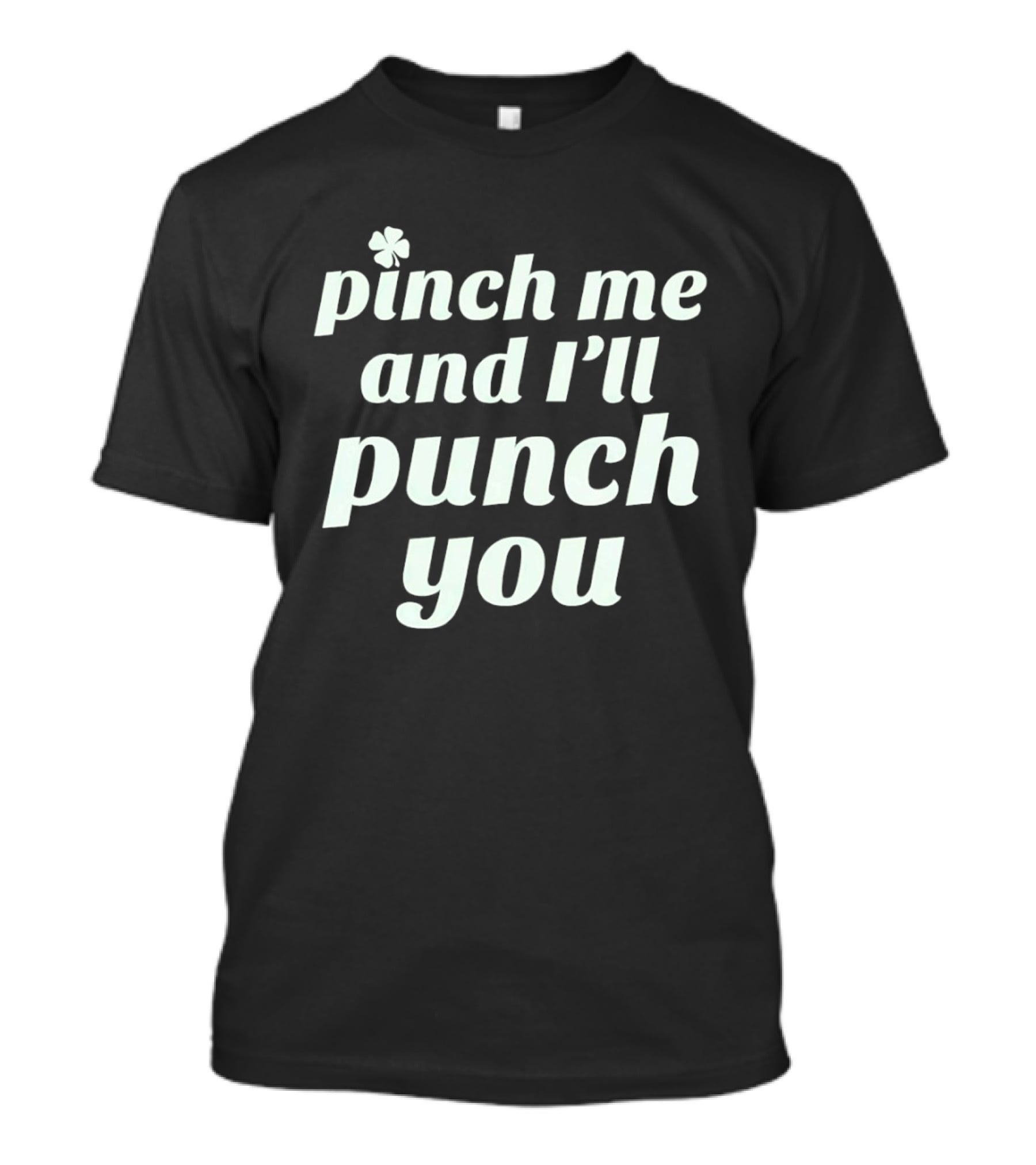 Pinch Me And I'll Punch You Clover T-Shirt
