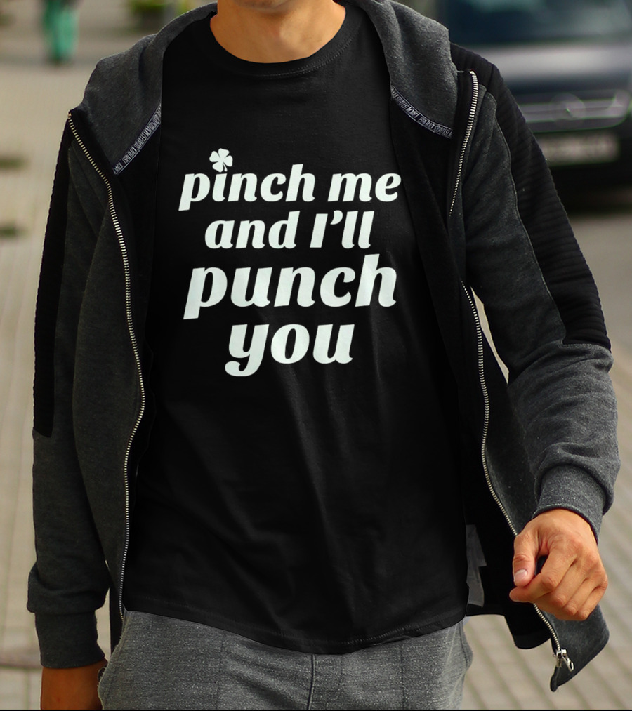 Pinch Me And I'll Punch You Clover T-Shirt