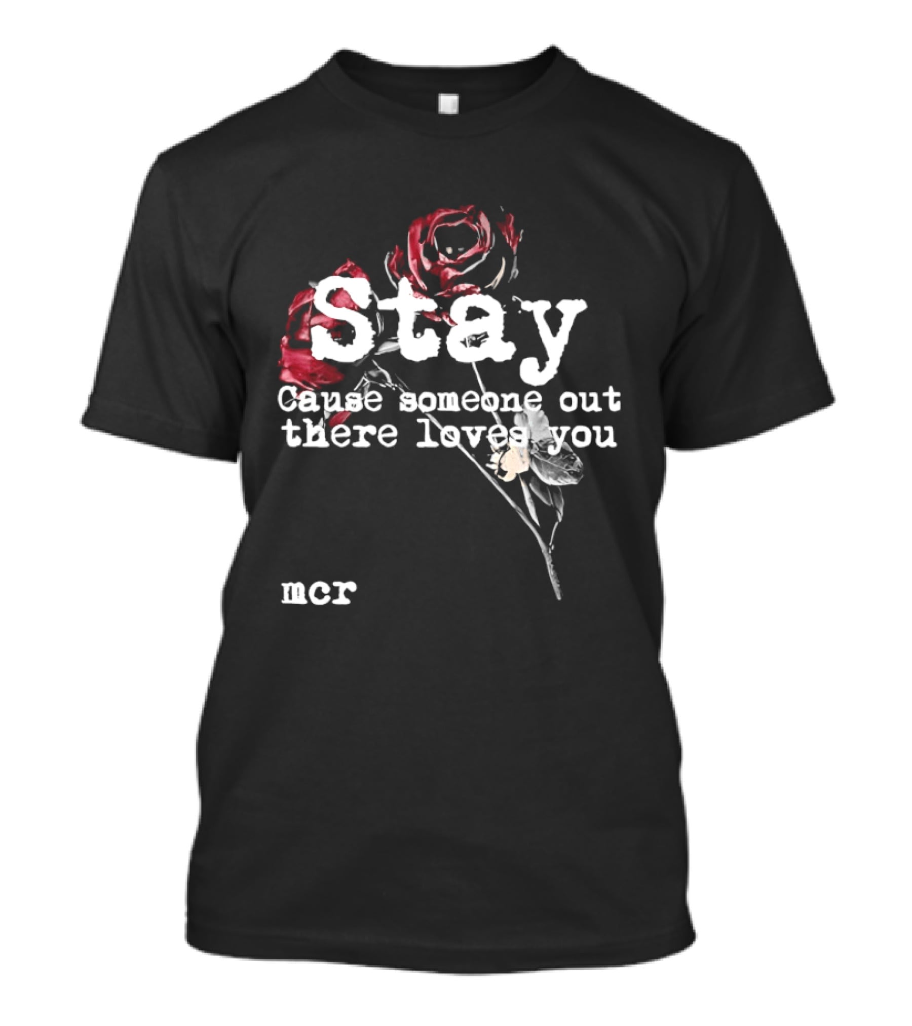 Stay Cause Someone Out There Loves You MCR Roses T-Shirt
