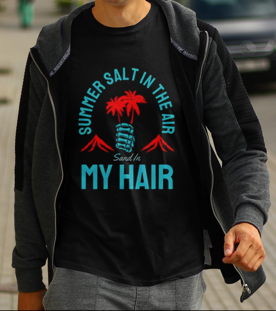 Summer Salt In The Air Sand In My Hair Tropical Vibes Palm Trees T-Shirt