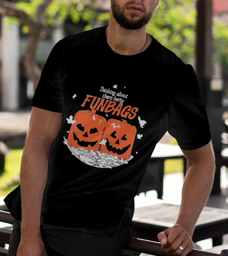 Thinking About Them Hefty Funbags Pumpkins Halloween Humor T-Shirt