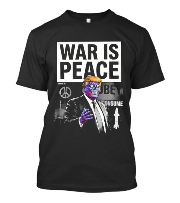 War Is Peace Obey Consume Trump T-Shirt