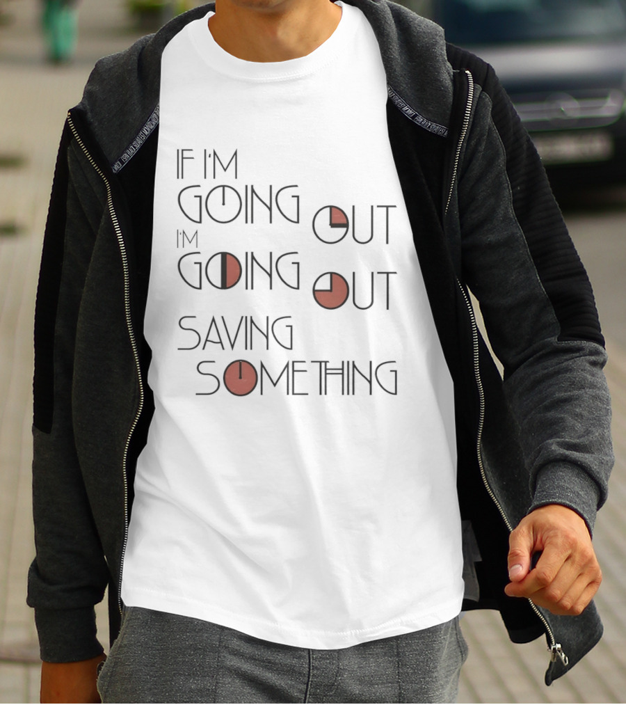 If I'm Going Out I'm Going Out Saving Something With Red T-Shirt
