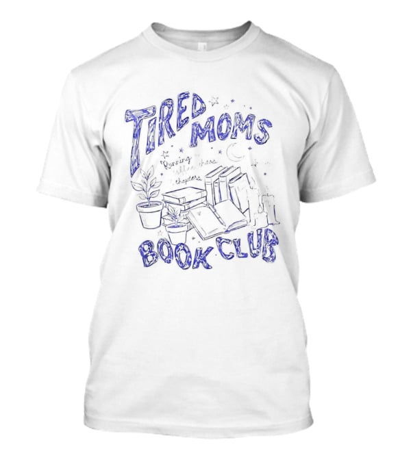 Tired Moms Book Club Cozy Reading And Coffee Chaos T-Shirt