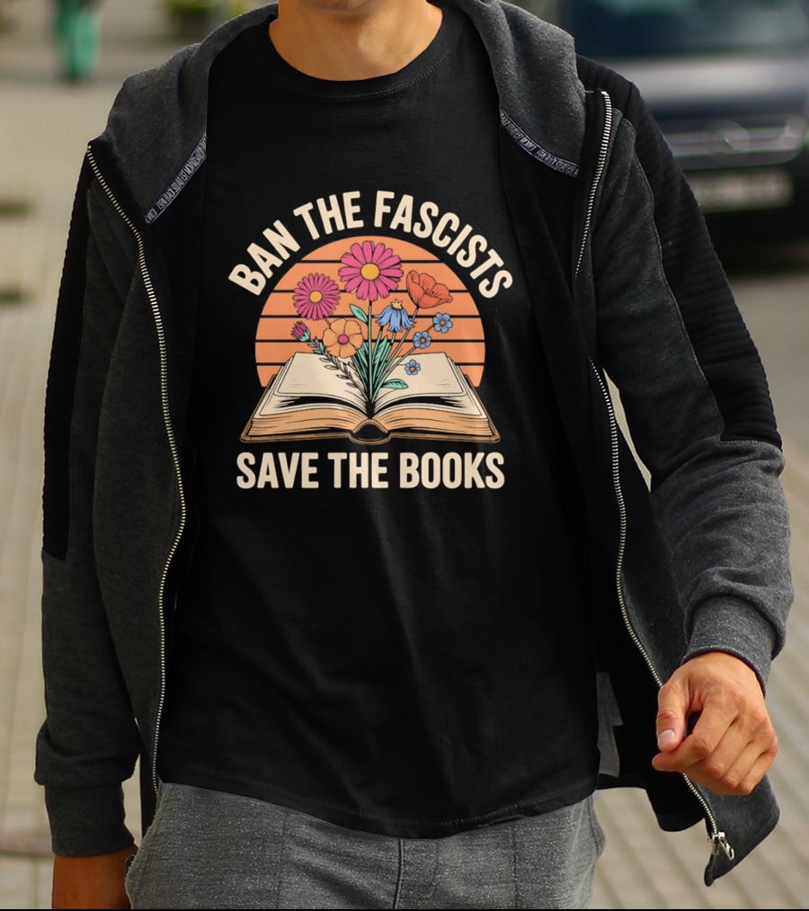 Ban The Fascists Save The Books Open Book And Flowers T-Shirt