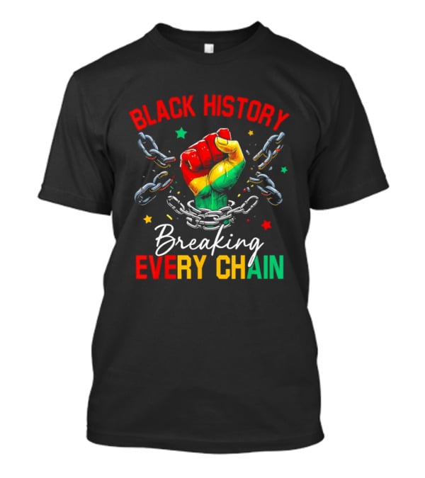 Black History Breaking Every Chain Fist With Chains And Stars T-Shirt