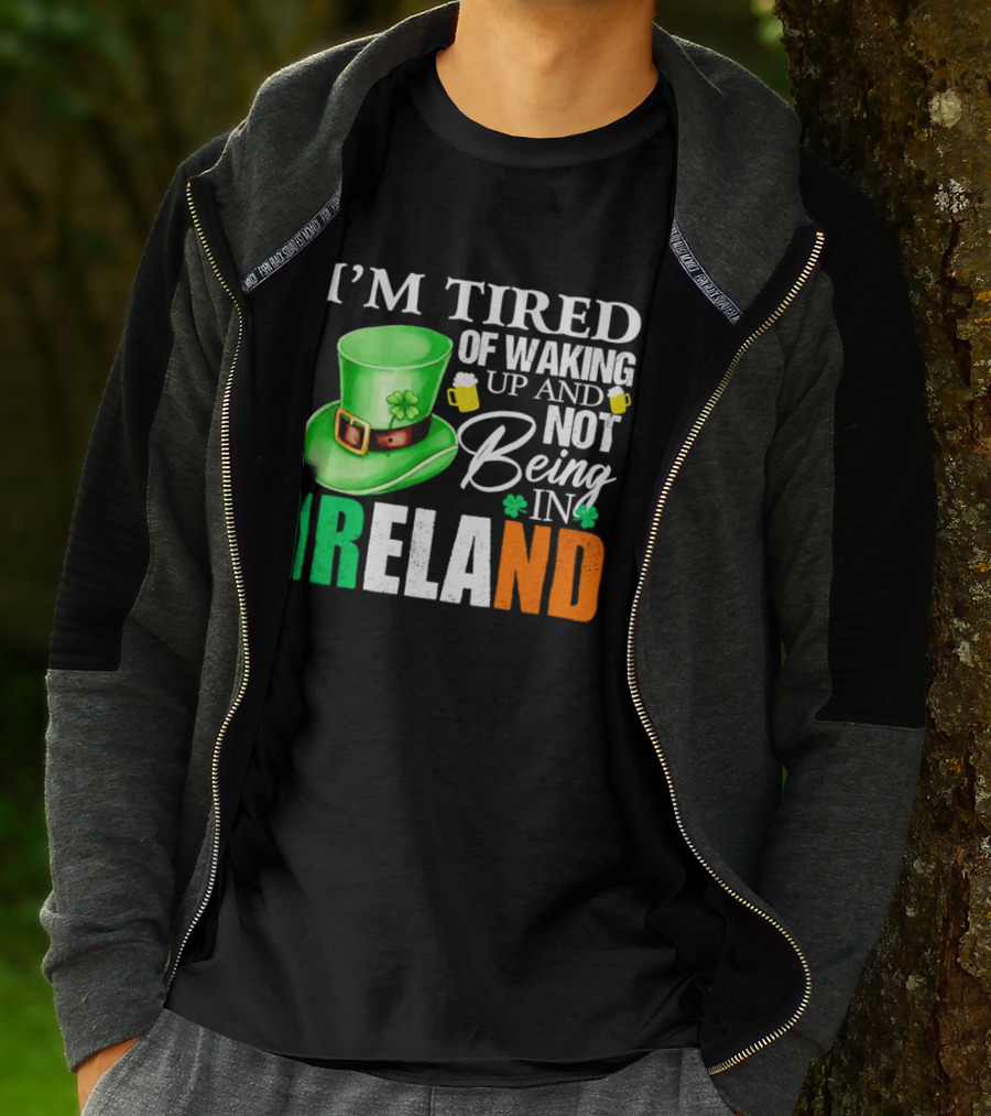 I'm Tired Of Waking Up And Not Being In Ireland St. Patrick's Day Green Hat Beer T-Shirt