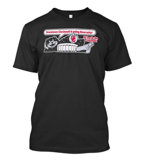 UC Bearcats Downtown Cincinnati Going Bearcatty At The Coliseum T-Shirt