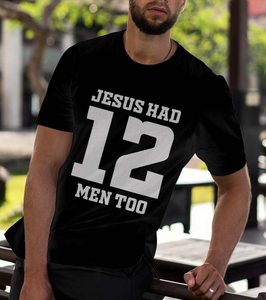 Texas A&M Aggies Jesus Had 12 Men Too T-Shirt