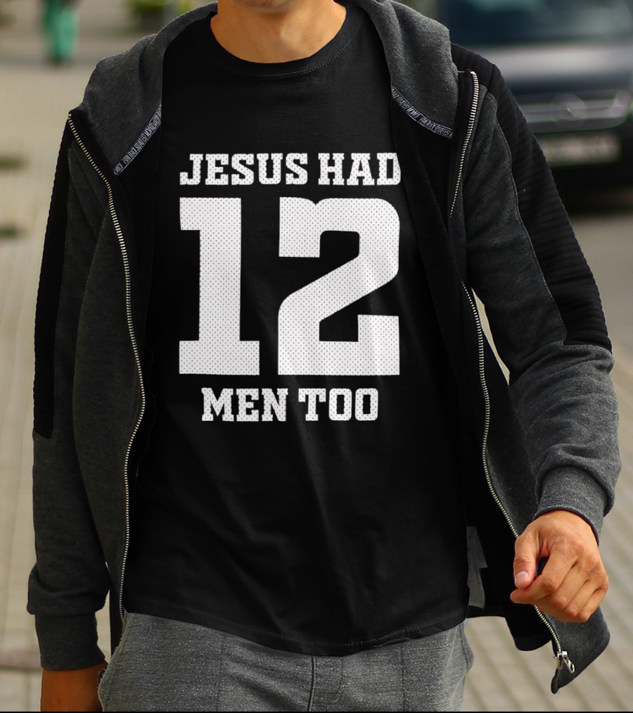 Texas A&M Aggies Jesus Had 12 Men Too T-Shirt