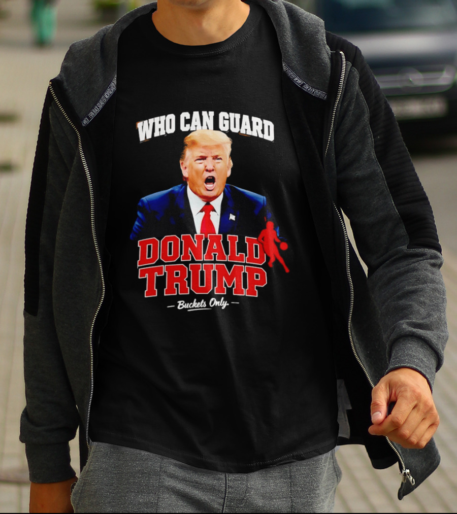 Donald Trump Who Can Guard Buckets Only Basketball T-Shirt