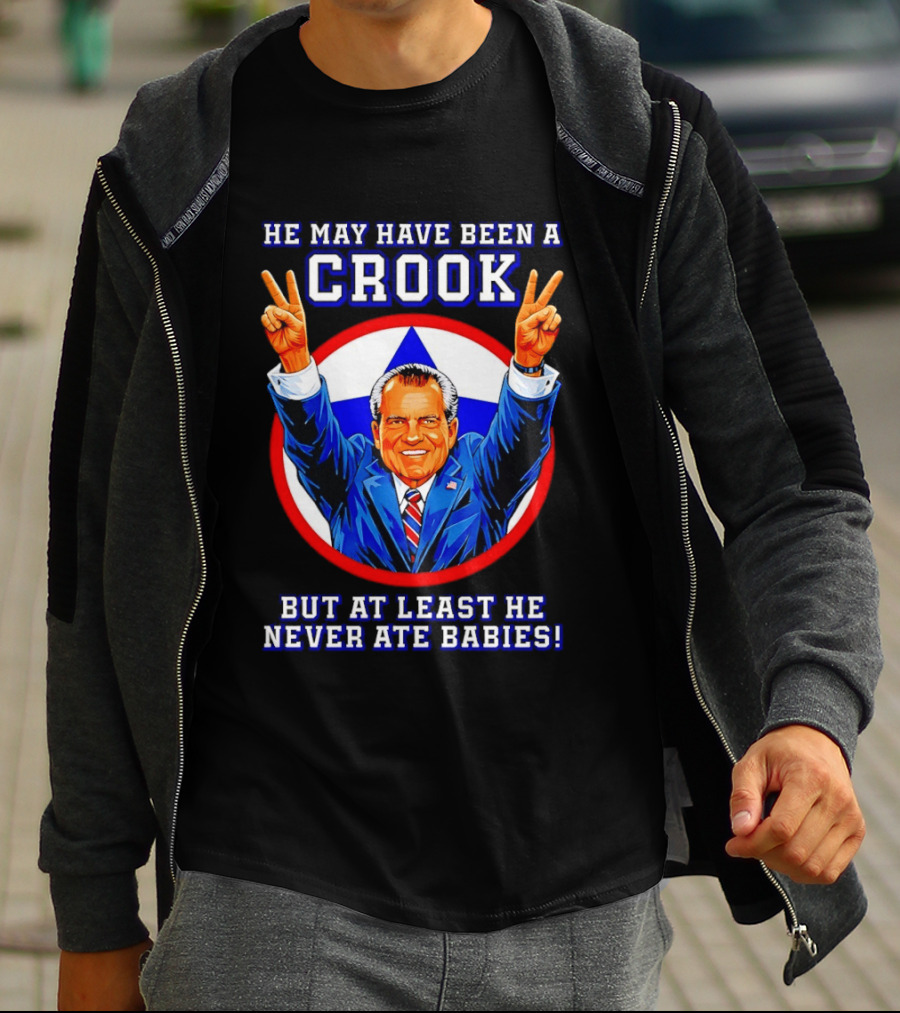 He May Have Been A Crook But At Least He Never Ate Babies Nixon V Sign T-Shirt