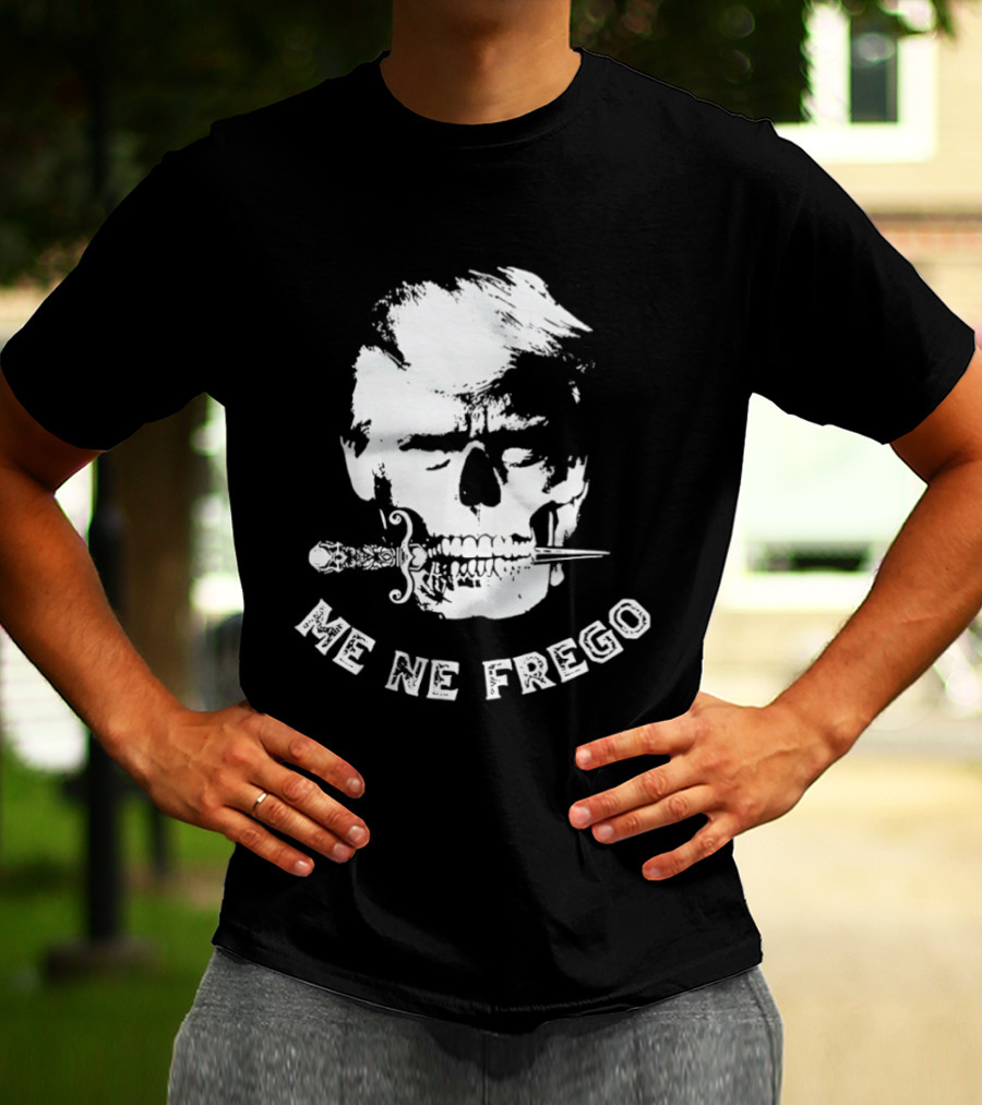 Skull Trump Me Ne Frego T-Shirt