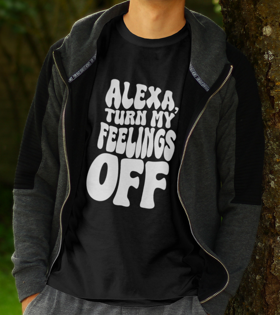 Alexa Turn My Feelings Off T-Shirt