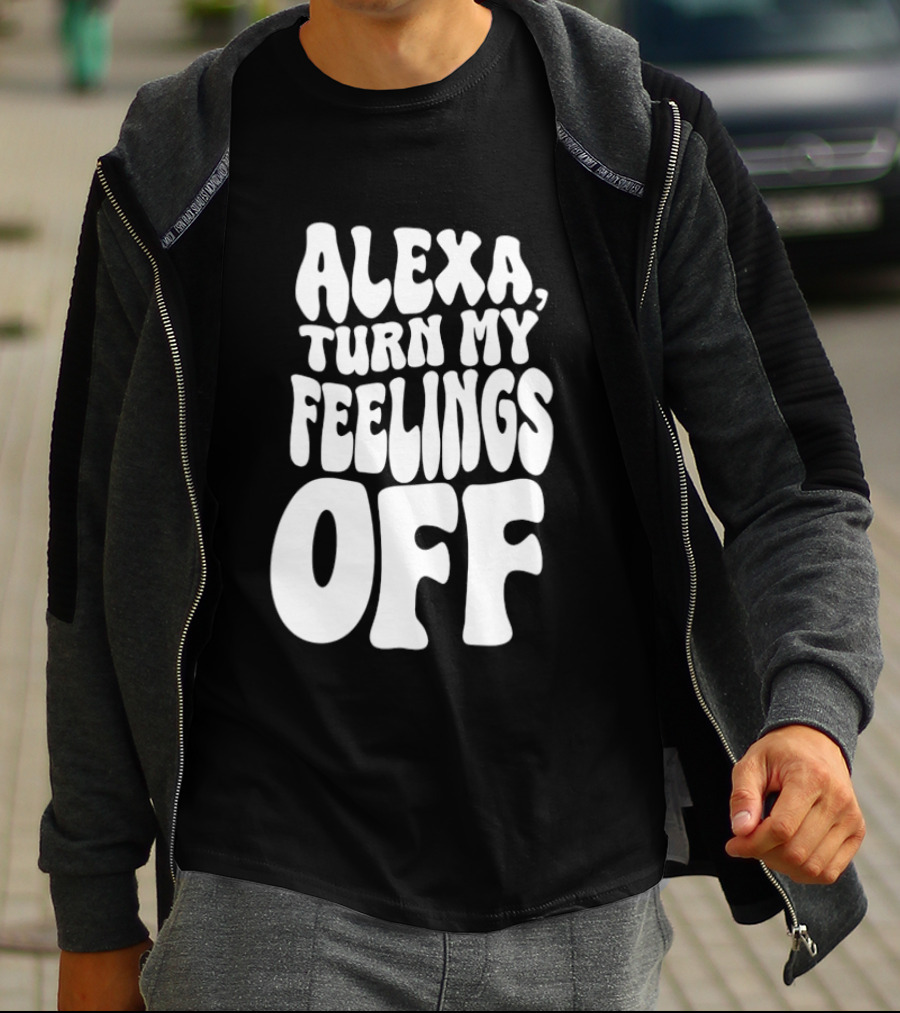 Alexa Turn My Feelings Off T-Shirt