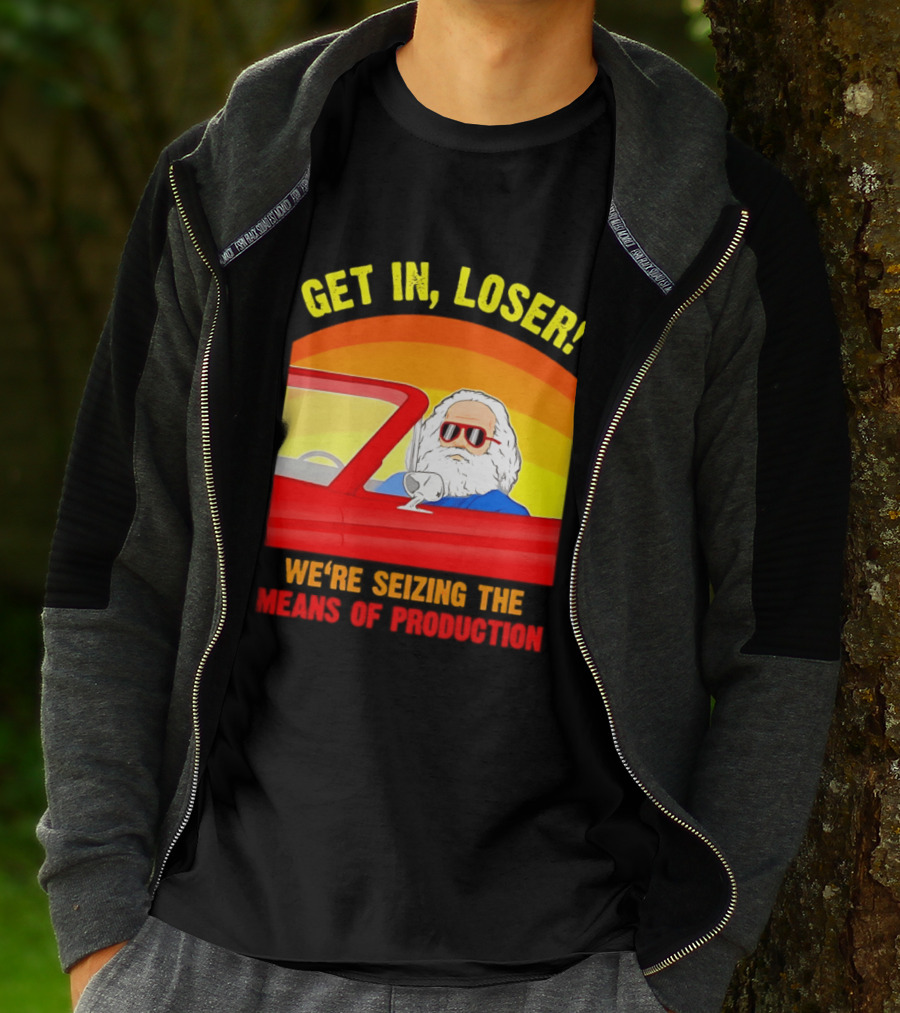 Get In Loser Karl Marx Driving Red Car Seizing The Means Of Production T-Shirt