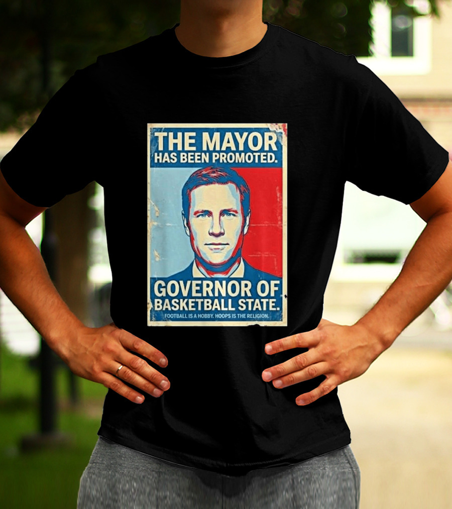 The Mayor Has Been Promoted Governor Of Basketball State Football Is A Hobby Hoops Is The Religion T-Shirt