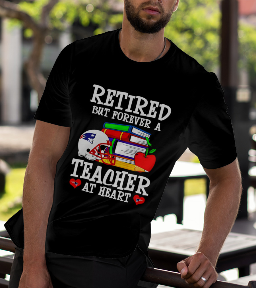 Retired But Forever A Teacher At Heart New England Patriots Helmet And Books With Apple And Pencil T-Shirt