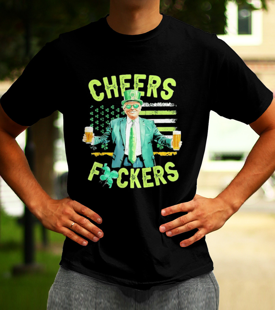 Cheers Fockers Trump St Patricks Day Irish Drinking T-Shirt