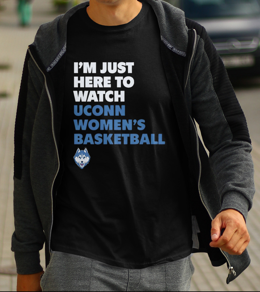 I'm Just Here To UConn Women's Basketball Husky Head T-Shirt
