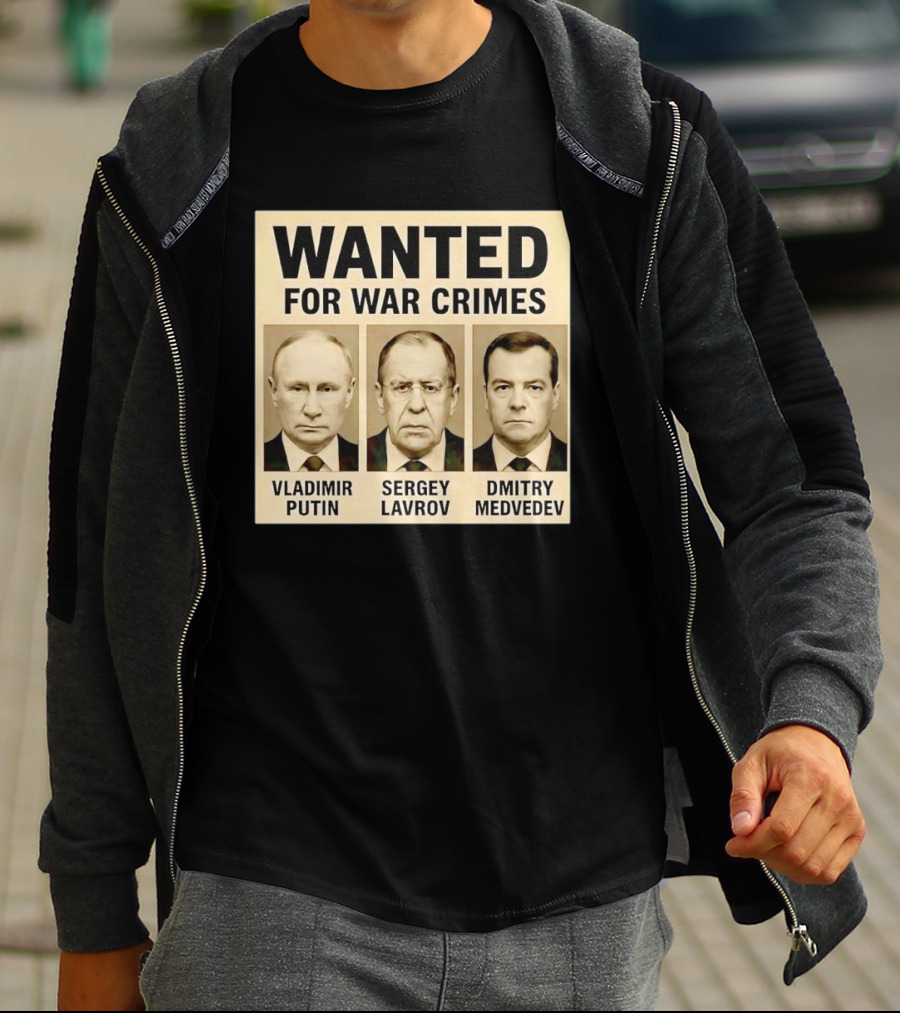 Wanted For War Crimes Vladimir Putin Sergey Lavrov Dmitry Medvedev T-Shirt