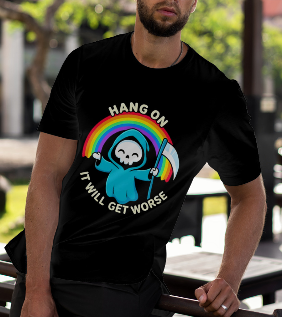 Grim Reaper Rainbow Hang On It Will Get Worse T-Shirt