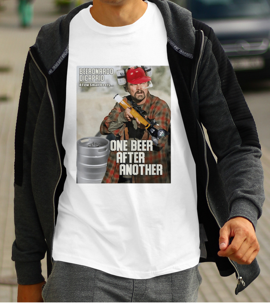 Beeronardo Dicaprio A Few Small Beers One Beer After Another T-Shirt