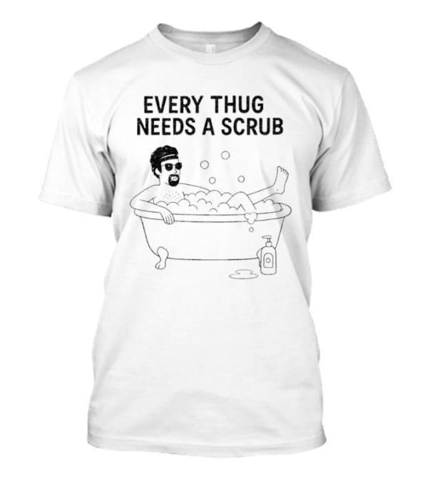 Every Thug Needs A Scrub Relaxed Bathtub Cartoon Bubbles T-Shirt