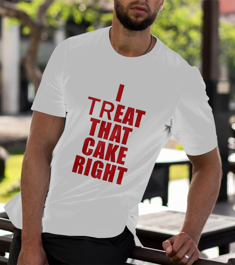 I Treat That Cake Right Red T-Shirt