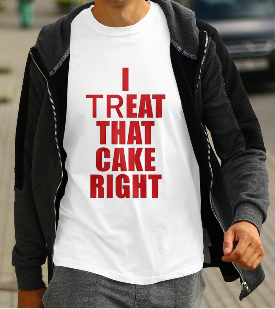 I Treat That Cake Right Red T-Shirt