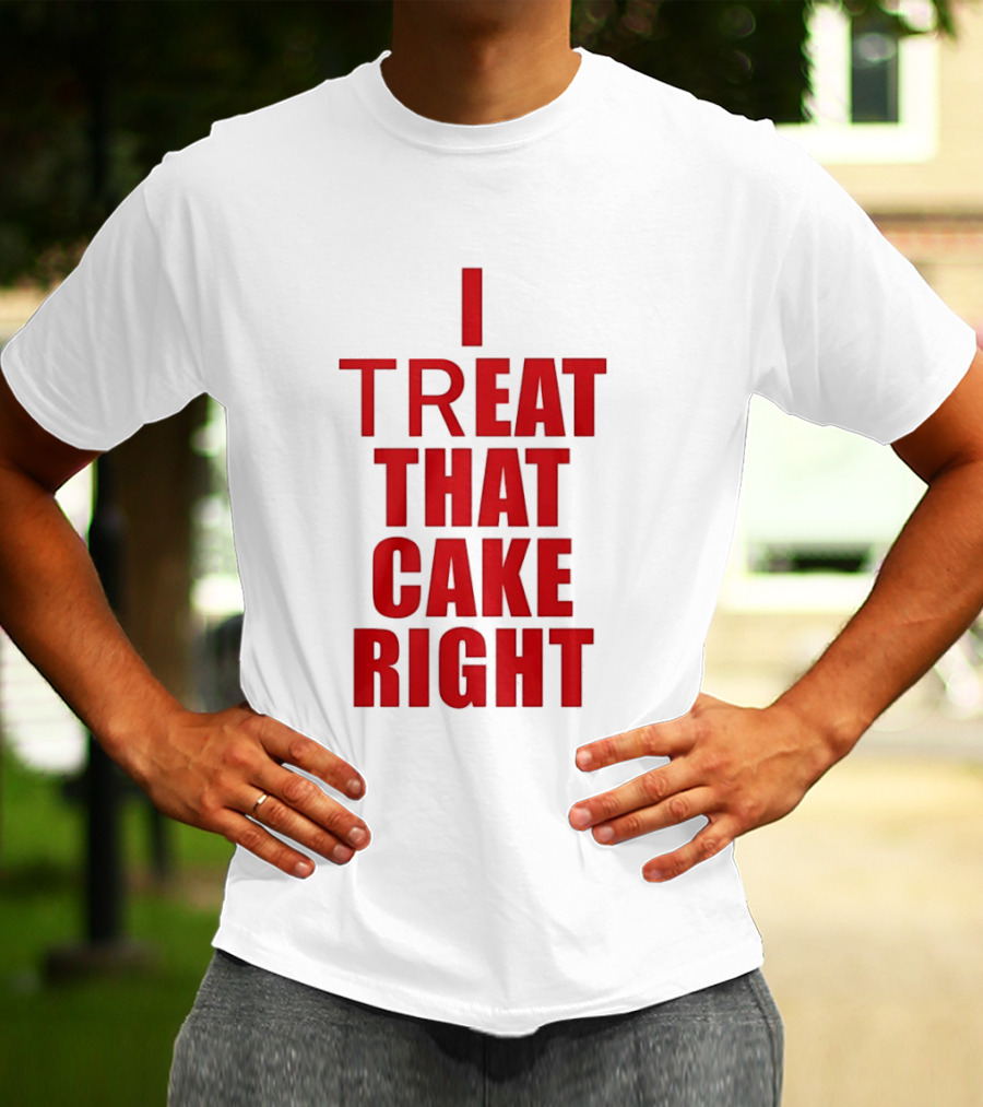 I Treat That Cake Right Red T-Shirt