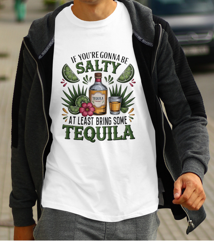 If You're Gonna Be Salty Tequila Bottle Limes Floral Accents T-Shirt