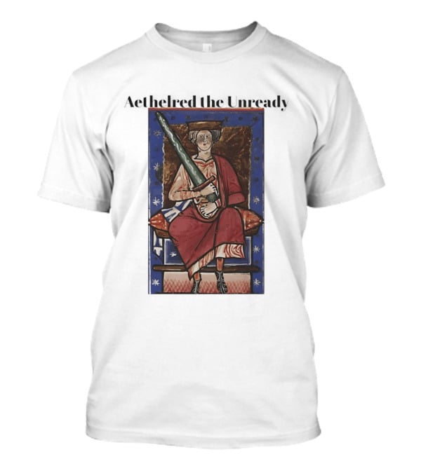 Aethelred The Unready Medieval King Holding Sword T-Shirt