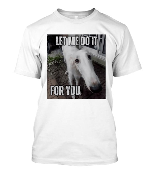 Let Me Do It For You Borzoi Dog Meme T-Shirt