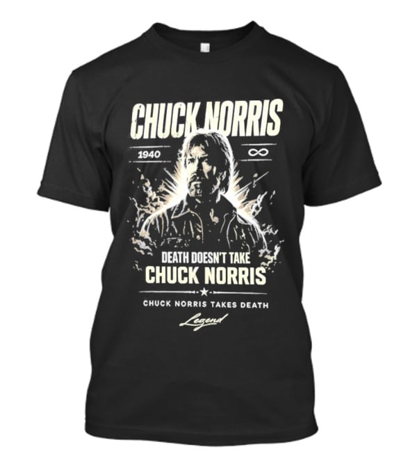 Chuck Norris 1940 Death Doesn't Take Chuck Norris Takes Death Legend T-Shirt