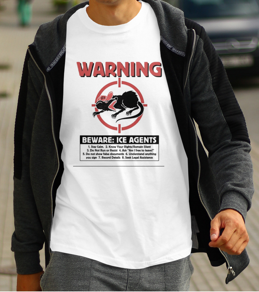 WARNING Beware ICE Agents Stay Calm Know Your Rights Remain Silent Do Not Run Or Resist T-Shirt