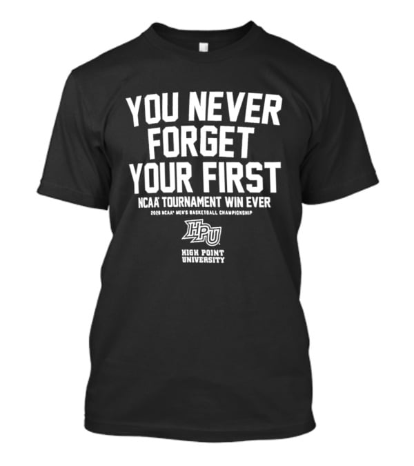 High Point University Panthers You Never Forget Your First NCAA Tournament Win Ever Men's Basketball Championship T-Shirt