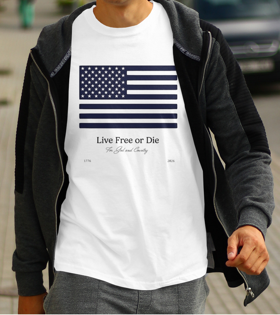Patriotic Live Free Or Die For God And Country American Flag 1776 2026 T-Shirt