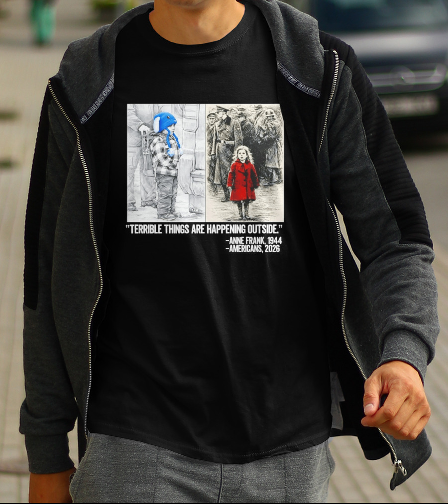 Anne Frank 1944 Americans 2026 Terrible Things Are Happening Outside Little Girl In Red Coat T-Shirt