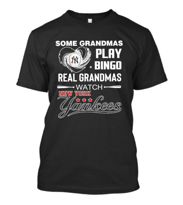 Some Grandmas Play Bingo Real Grandmas New York Yankees T-Shirt