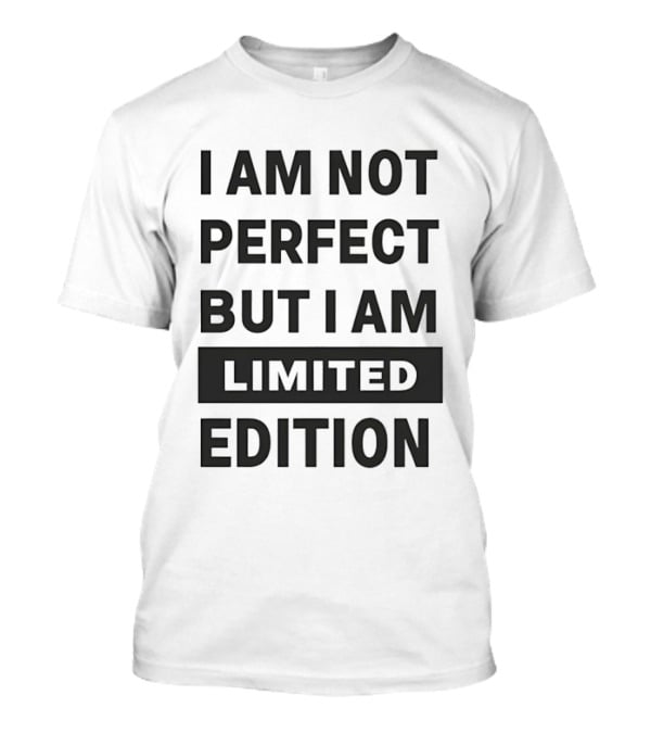 I Am Not Perfect But I Am Limited Edition T-Shirt