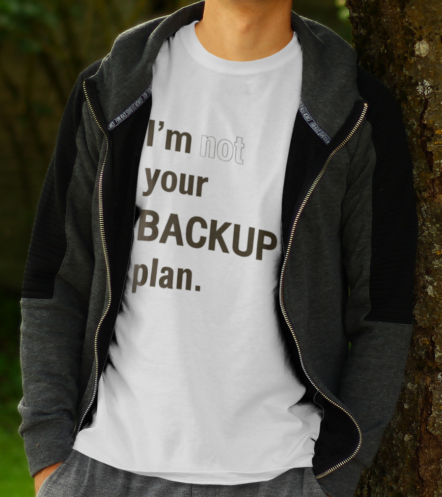 I'm Not Your Backup Plan Bold Assertive T-Shirt