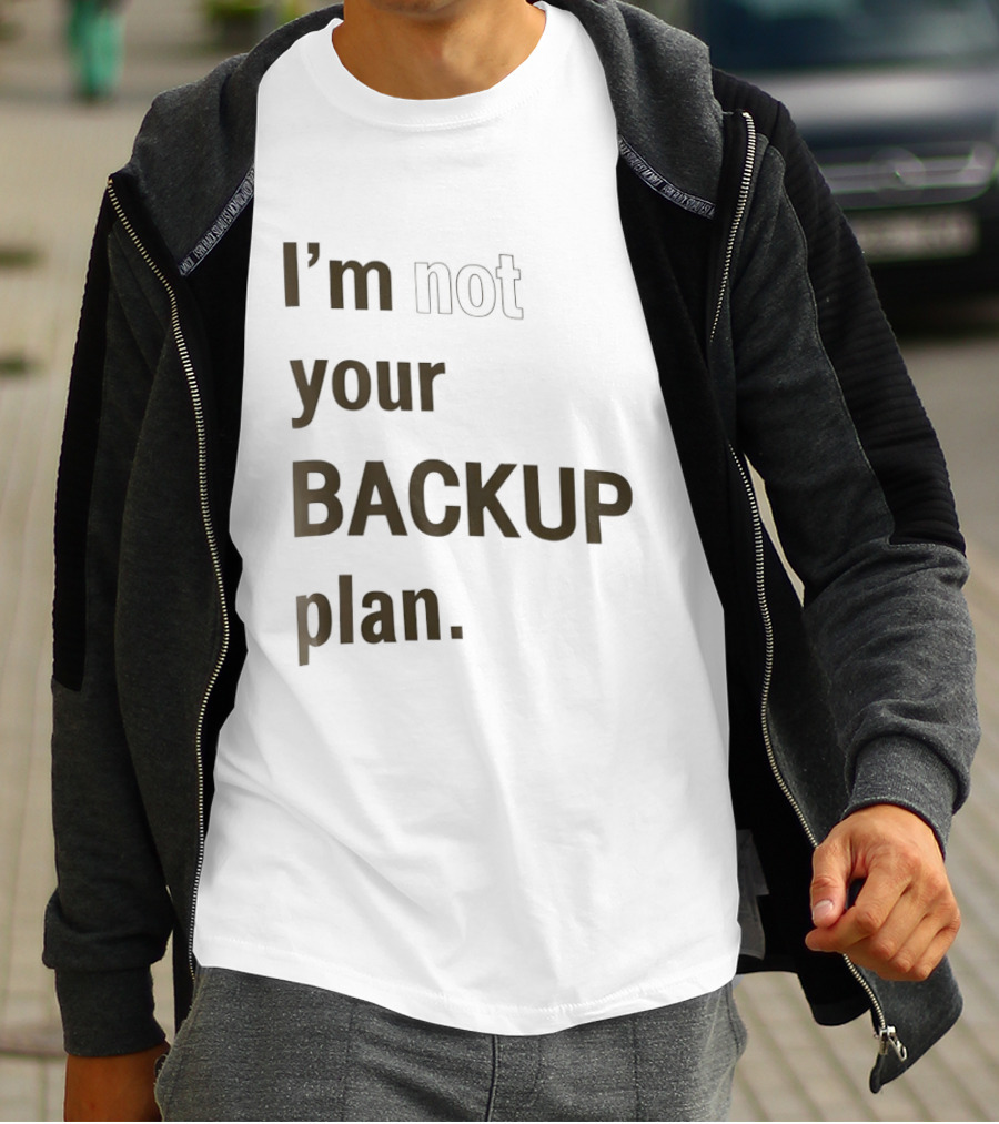 I'm Not Your Backup Plan Bold Assertive T-Shirt