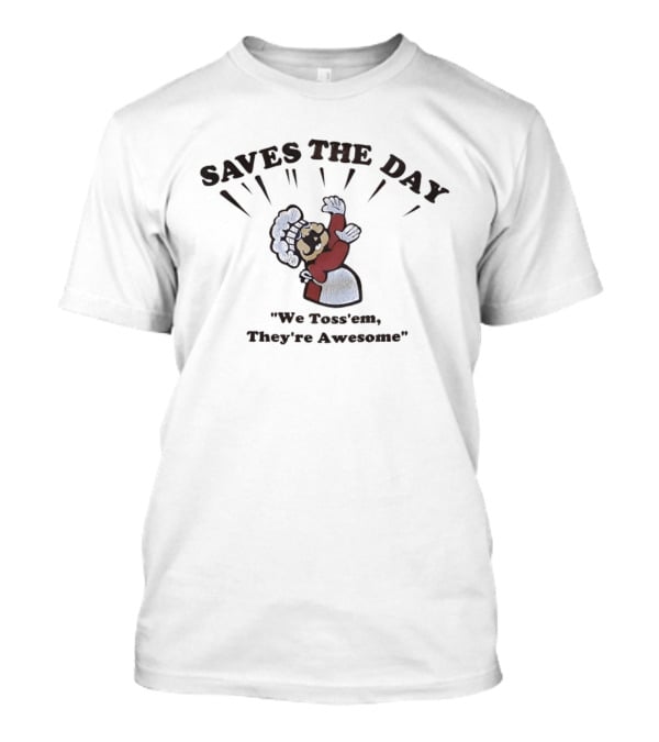 Saves The Day We Toss 'Em They're Awesome Chef T-Shirt