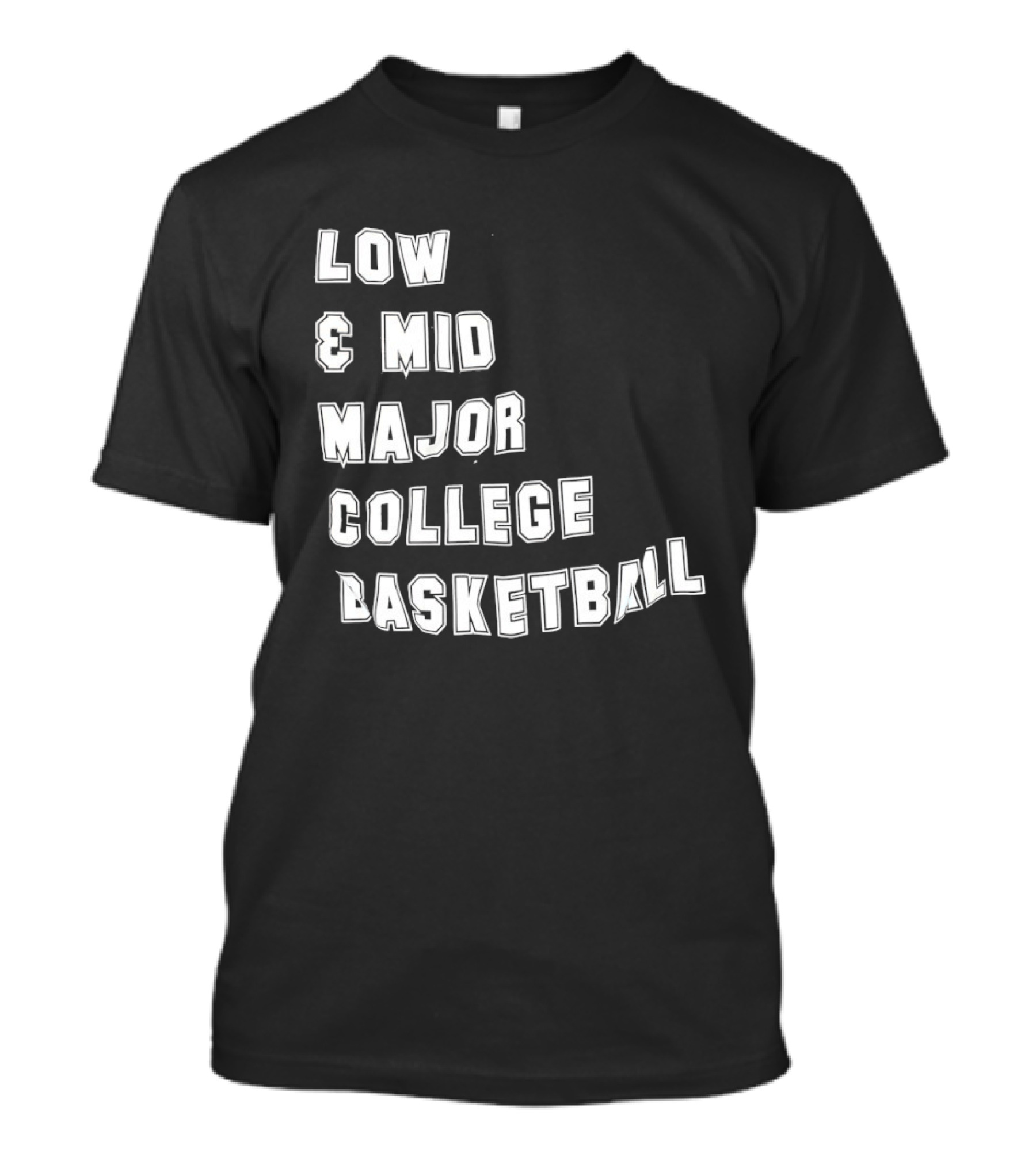 Low Mid Major College Basketball Phrase For Fans And Enthusiasts T-Shirt